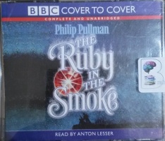 The Ruby in the Smoke written by Philip Pullman performed by Anton Lesser on CD (Unabridged)